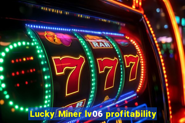 Lucky Miner lv06 profitability